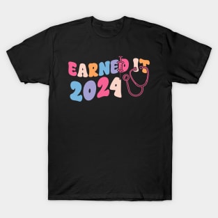 Earned It 2024 for Nurse Graduation or RN LPN Class of 2024 T-Shirt